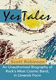 Yestales: An Unauthorized Biography of Rock's Most Cosmic Band, in Limerick Form by Scott Robinson