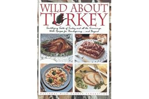 Wild about Turkey: Tantalizing Tastes of Turkey and All the Trimmings, Withrecipes for Thanksgiving...and Beyond