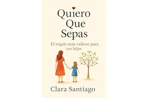 Quiero Que Sepas: El Regalo Más Preciado Para tus Hijos