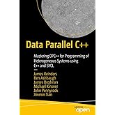 Data Parallel C++: Mastering DPC++ for Programming of Heterogeneous Systems using C++ and SYCL