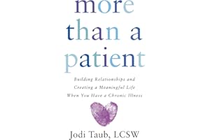 More than a Patient: Building Relationships and Creating a Meaningful Life When You Have a Chronic Illness