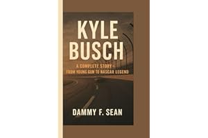 Kyle Busch: The Complete Story - From Young Gun to NASCAR Legend