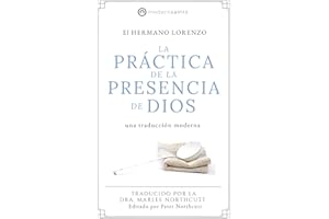 La práctica de la presencia de Dios: Una traducción moderna (La serie de Modern Saints — Los clásicos cristianos modernizados pero fieles) (Editado y fácil de leer) (Spanish Edition)