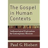 The Gospel in Human Contexts: Anthropological Explorations for Contemporary Missions