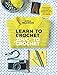 Learn to Crochet, Love to Crochet: Over 20 Hand-Crocheted Accessories and Garments to Make for You and Your Friends by Anna Wilkinson, Laura Edwards