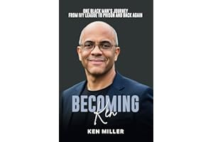 Becoming Ken: One Black Man's Journey From Ivy League to Prison and Back Again