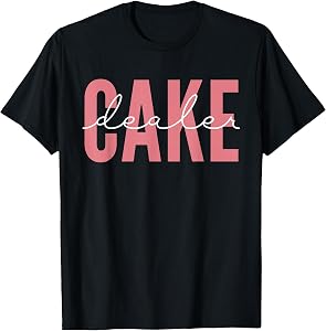Cool Cake Dealer Cupcake for Women Men Baking Cookie Baker T-Shirt