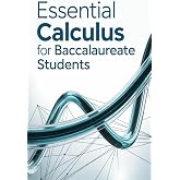 Essential Calculus for Baccalaureate Students: Theory Simplified, 30 Exercises with Answers, and Exam Prep