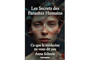 Les secrets des parasites humains: Ce que la médecine ne vous dit pas