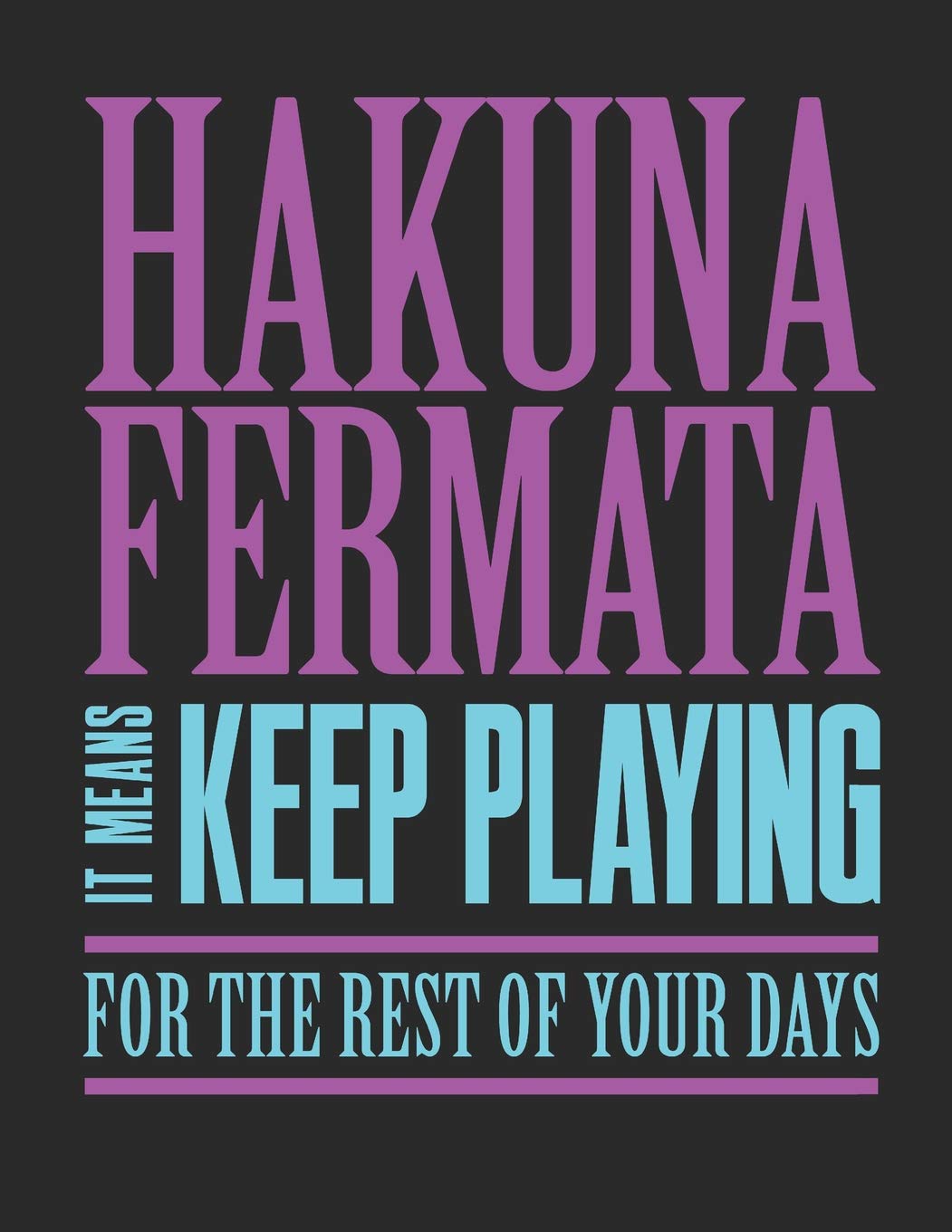 Hakuna Fermata It Means Keep Playing For The Rest Of Your Days: Blank Sheet Music Notebook Staff Paper, 12 Staves Music Manuscript Paper (Band Camp Notebooks)