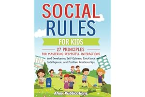 Social Rules for Kids: 27 Principles for Mastering Respectful Interactions and Developing Self-Esteem, Emotional Intelligence