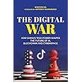 The Digital War: How China's Tech Power Shapes the Future of AI, Blockchain and Cyberspace