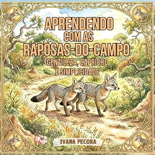 Livro Aprendendo com as raposas-do-campo: Gentileza, capricho e simplicidade (Aprendendo com os animais Livro 9)