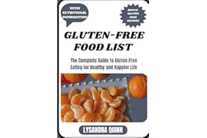 GLUTEN-FREE FOOD LIST: The Complete Guide to Gluten-free Eating for Healthy and Happier Life