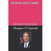 Bush in God's Hand: Understanding the Fall of Saddam Hussein: Insight into the American Presidency