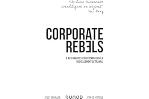 Corporate Rebels: 8 alternatives pour transformer radicalement le travail (French Edition)