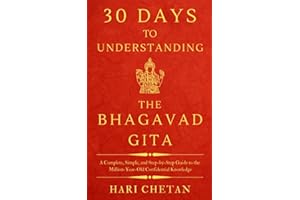 30 Days to Understanding the Bhagavad Gita: A Complete, Simple, and Step-by-Step Guide to the Million-Year-Old Confidential Knowledge (The Bhagavad Gita Series)