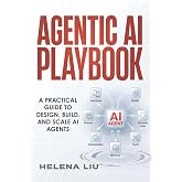 Agentic AI Playbook: A Practical Guide to Design, Build and Scale AI Agents