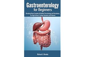 Gastroenterology for Beginners: Breaking Down Complex GI Medical Terminology and Vocabulary for High School / College Students and Patients (Medical Terms Made Clear)