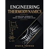 ENGINEERING THERMODYNAMICS: An Analytical Approach to Energy, Entropy, and Power Cycles