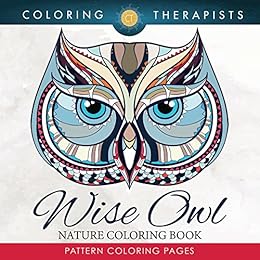 Wise Owl Nature Coloring Book: Pattern Coloring Pages (Owl Designs and Art Book Series) by [Therapist, Coloring]
