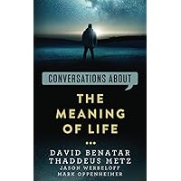 Conversations about the Meaning of Life (Conversations about Philosophy)