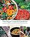 The Vegan Cook & Gardener: Growing, Storing and Cooking Delicious Healthy Food All Year Round by