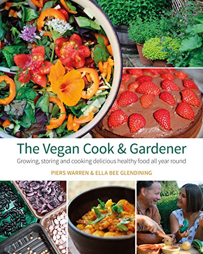 [Read] The Vegan Cook & Gardener: Growing, Storing and Cooking Delicious Healthy Food All Year Round<br />TXT