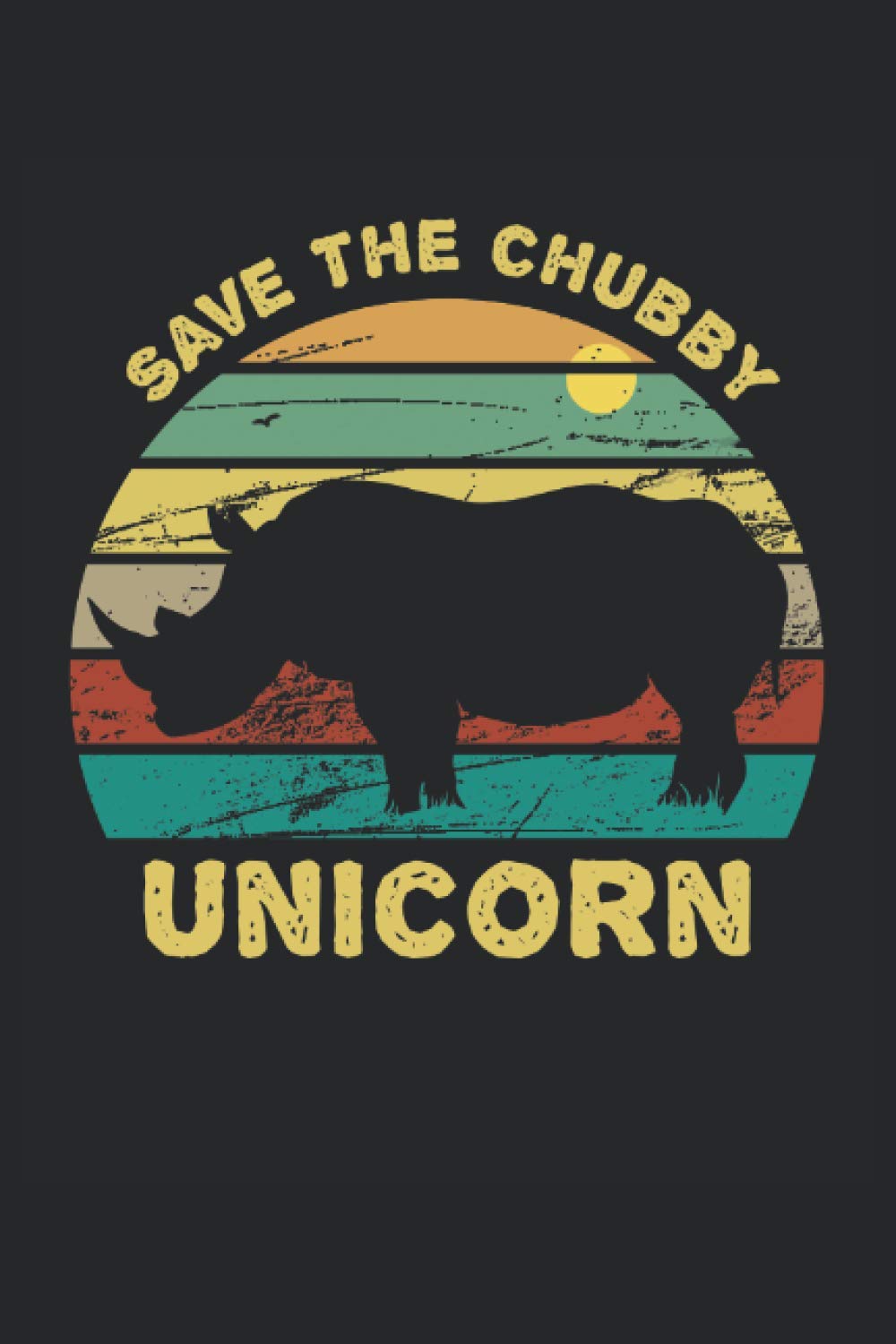 Save The Chubby Unicorns Vintage & Retro design Gift: Lined Notebook Journal To Do Exercise Book Or Diary (6" x 9"inch) with 120 pages