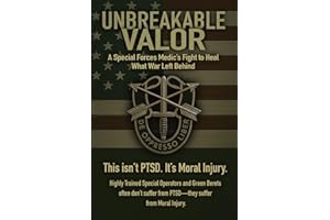 Unbreakable Valor: A Special Forces Medic’s Fight to Heal What War Left Behind