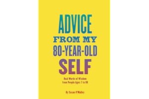Advice from My 80-Year-Old Self: Real Words of Wisdom from People Ages 7 to 88