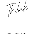 Think: In Defence of a Thoughtful Life