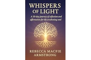 Whispers of Light: A 30-day journey of reflection and affirmation for the awakening soul