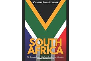 South Africa: The History and Legacy of the Nation from European Colonization to the End of the Apartheid Era
