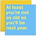 CENTRAL 23 - Funny Birthday Card for Men - 'At Least You’re Not As Old As You'll Be Next Year' - Birthday Card for Husband -