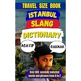Istanbul Slang Dictionary: Your Ultimate Guide to Istanbul’s Colorful and Cheeky Language (Slang Dictionary Around The World Book 72)