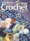Big Book of Scrap Crochet Projects