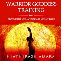 Warrior Goddess Training: Become the Woman You Are Meant to Be Warrior Goddess Training: Become the Woman You Are Meant to Be