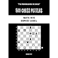 500 Chess Puzzles, Mate in 6, Expert Level: Solve chess problems and improve your tactical chess skills (I'm progressing in Chess)