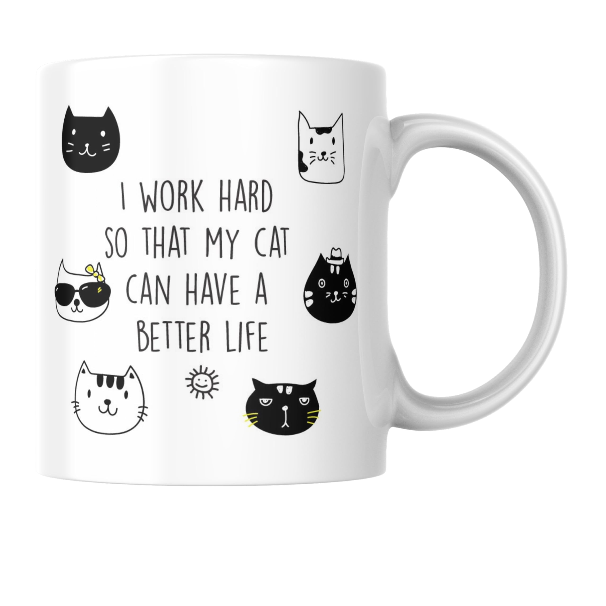 Funny Mug for Cat Lovers - I Work Hard So My Cat Can Have a Better Life CMUG146