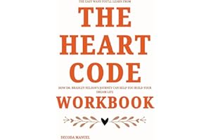 The Easy Ways You'll Learn From The Heart Code Workbook: How Dr. Bradley Nelson's Journey Can Help You Build Your Dream Life