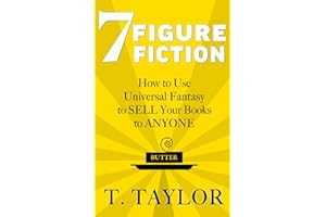 7 FIGURE FICTION: How to Use Universal Fantasy to SELL Your Books to ANYONE (Universal Fantasy™: Butter Up Your Writing)