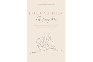 Holding Them, Finding Me: Reclaiming Your Identity, Mental Health & Sense of Self in Motherhood