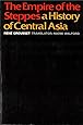 The Empire of the Steppes: A History of Central Asia