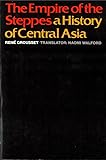 The Empire of the Steppes: A History of Central Asia