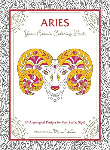 Aries: Your Cosmic Coloring Book: 24 Astrological Designs for Your Zodiac Sign! (Cosmic Coloring Book Gift Series)