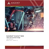 Autodesk Inventor 2025: Cable and Harness Design (Mixed Units)