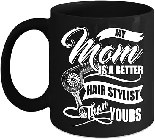 Amazon Com My Mom Is A Better Hairstylist Than Yours Coffee Mug
