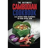 The Ultimate Cambodian Cookbook: 111 Dishes From Cambodia To Cook Right Now (World Cuisines)