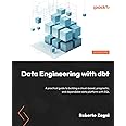 Data Engineering with dbt: A practical guide to building a cloud-based, pragmatic, and dependable data platform with SQL